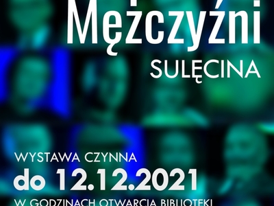 Sulęcińskiego Ośrodka Kultury zaprasza wszystkich na wystawę fotografii pt.: "MĘŻCZYŹNI SULĘCINA"
