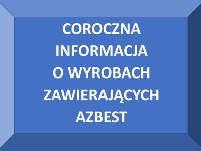 COROCZNA INFORMACJA O WYROBACH ZAWIERAJĄCYCH AZBEST 2026
