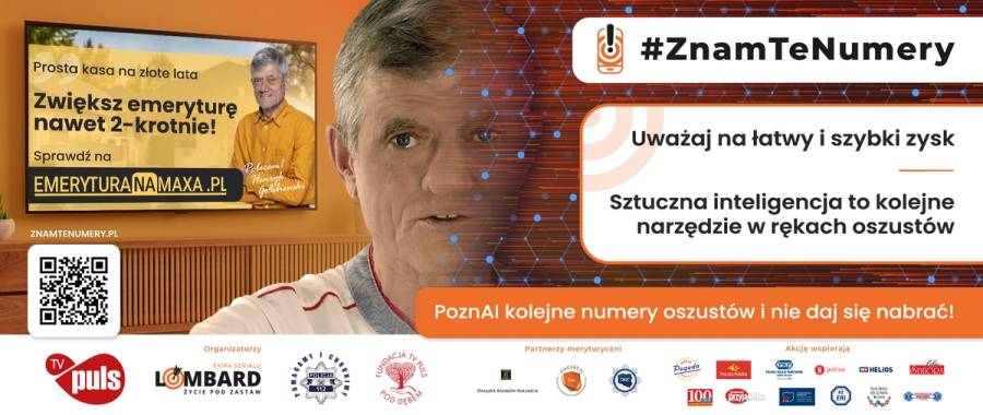 Baner promujący akcję #ZnamTeNumery. Po lewej bilbord uliczny w kolorze żółto-pomarańczowym z napisami: Prosta kasa na złote lata; Zwiększ emeryturę nawet 2-krotnie. Po prawej zdjęcie uśmiechającego się mężczyzny około 60-70 lat w pomarańczoej koszuli z założonymi rękoma. Poniżej QR kod. Na środku twarz tego samego mężczyzny. Po prawej napis #NzamTeNumery, poniżej: Uważaj na łątwy i szybki zysk; Sztuczna inteligencja to kolejne narzędzie w rękach oszustów. Na samym dole loga instytucji wspierających akcje. 