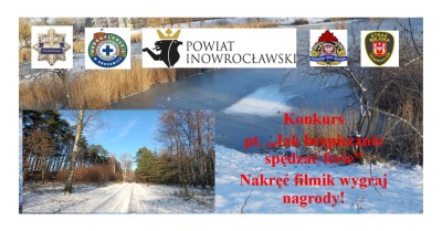 Baner reklamujący konkurs pt. "Jak bezpiecznie spędzać ferie". U góry widoczne loga i herby: Policji, Nadgoplańskiego Wodnego Ochotnicze Pogotowie Ratunkowe, Powiatu Inowrocławskiego, Państwowej Straży Pożarnej, Straży Miejskiej w Inowrocławiu. Jedno z przedstawionych zdjęć to pejzaż zaśnieżonej drogi leśnej, a drugie to widok na staw z zamarzniętą taflą wody.