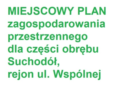 Miejscowy plan zagospodarowania przestrzennego dla części obrębu Suchodół, rejon ul. Wspólnej