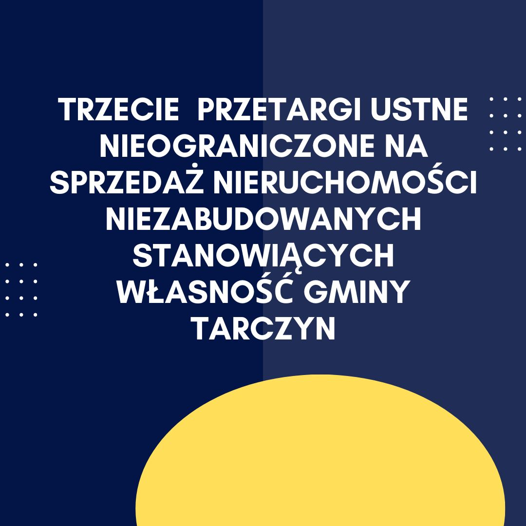 
Trzecie  przetargi ustne nieograniczone na sprzedaż nieruchomości niezabudowanych stanowiących własność Gminy Tarczyn

