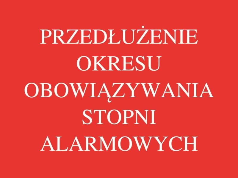 Przedłużenie okresu obowiązywania stopni alarmowych