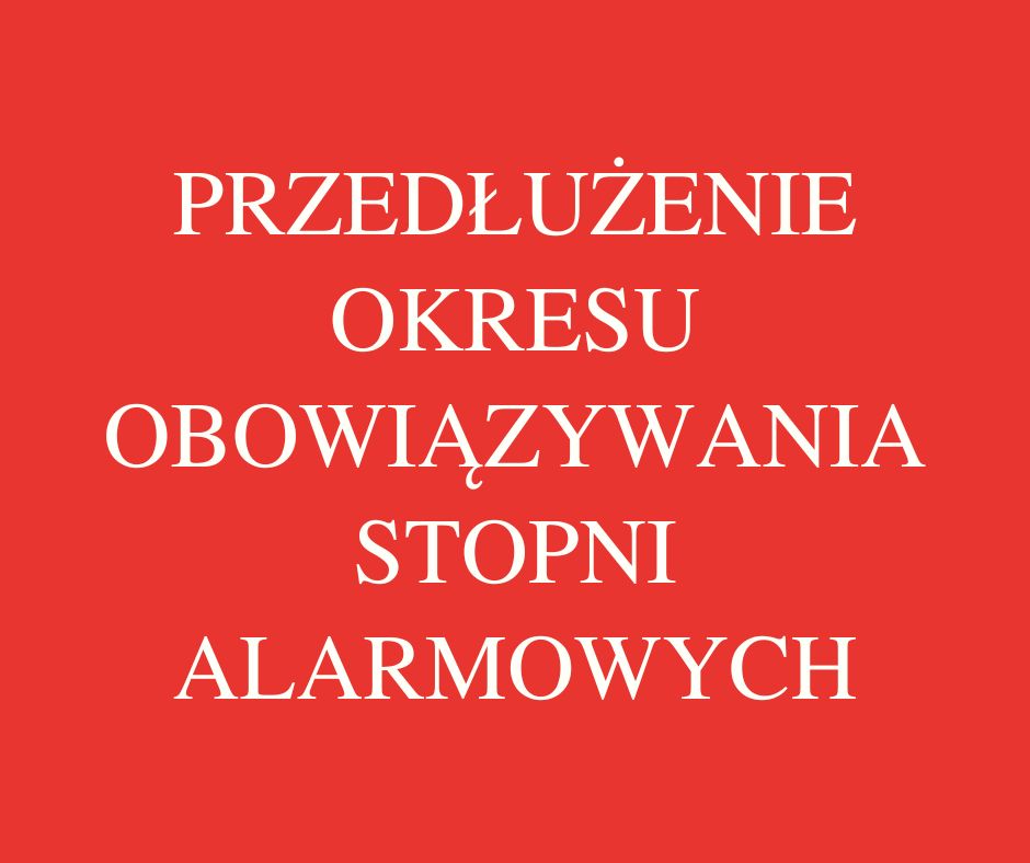 Przedłużenie okresu obowiązywania stopni alarmowych