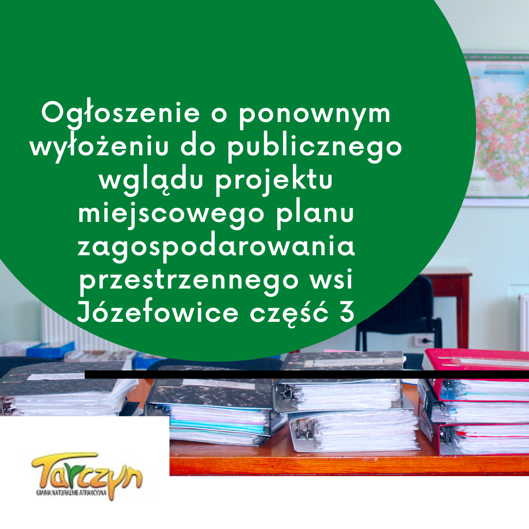 Ogłoszenie o ponownym wyłożeniu do publicznego wglądu projektu miejscowego planu zagospodarowania przestrzennego wsi Józefowice część 3