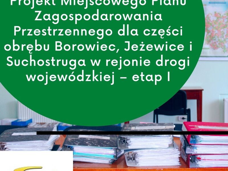 ogłoszenie projektu planu miejscowego dla części obrębu Borowiec, Jeżewice i Suchostruga w rejonie drogi wojewódzkiej – etap I