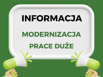 Na zielonym tle biała apla na której widnieje tekst Informacja, Modernizacja Prace Duże