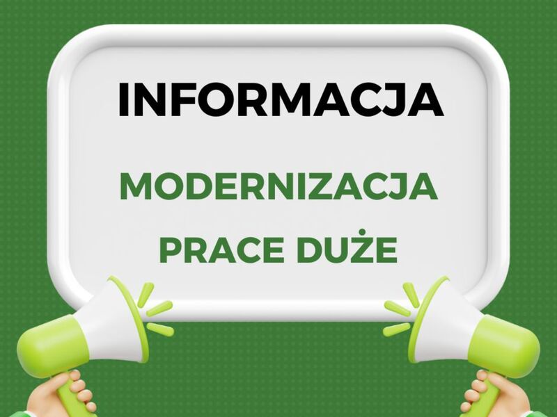 Na zielonym tle biała apla na której widnieje tekst Informacja, Modernizacja Prace Duże