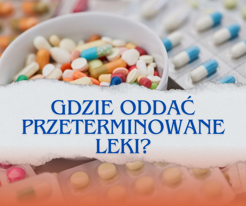 Gdzie oddać przeterminowane leki