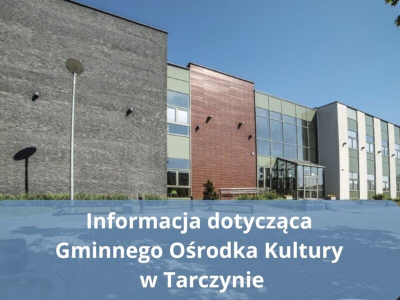 Informacja dotycząca Gminnego Ośrodka Kultury w Tarczynie