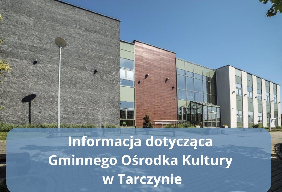 Informacja dotycząca Gminnego Ośrodka Kultury w Tarczynie