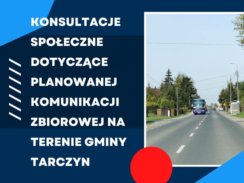 KONSULTACJE SPOŁECZNE DOTYCZĄCE PLANOWANEJ KOMUNIKACJI ZBIOROWEJ NA TERENIE GMINY TARCZYN