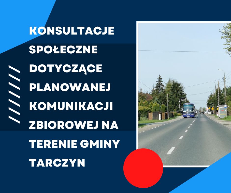 KONSULTACJE SPOŁECZNE DOTYCZĄCE PLANOWANEJ KOMUNIKACJI ZBIOROWEJ NA TERENIE GMINY TARCZYN