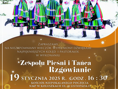 Koncert kolęd w wykonaniu Zespołu Pieśni i Tańca Rzgowianie, który odbędzie się 19.01.2025 r. o godz. 16:30 w Kościele Niepokalanego Poczęcia NMP w Koluszkach