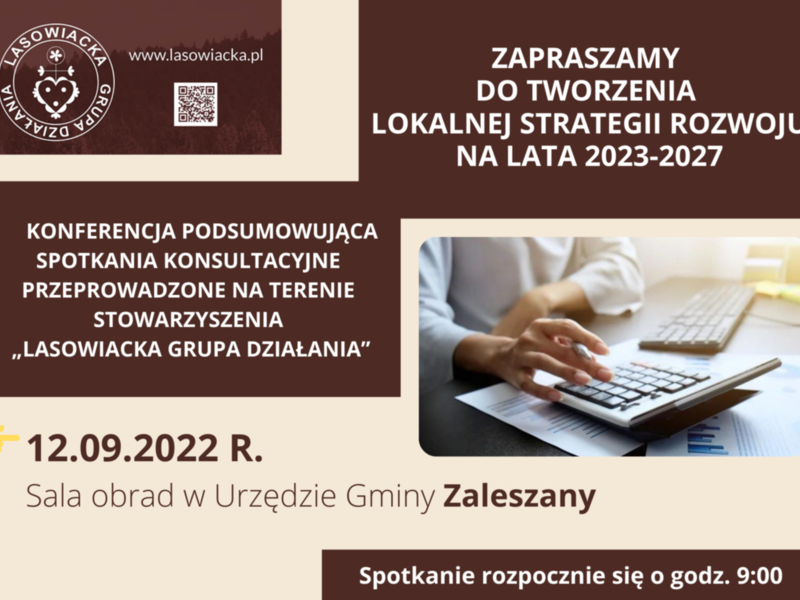 plakat informujący o Konferencji podsumowującej spotkania konsultacyjne przeprowadzone na terenie działania Stowarzyszenia Lasowiacka Grupa Działania
spotkanie 12 września 2022 roku  w sali obrad Urzędu Gminy w Zaleszanach, początek o godzinie dziewiątej.