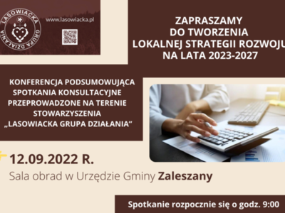 plakat informujący o Konferencji podsumowującej spotkania konsultacyjne przeprowadzone na terenie działania Stowarzyszenia Lasowiacka Grupa Działania
spotkanie 12 września 2022 roku  w sali obrad Urzędu Gminy w Zaleszanach, początek o godzinie dziewiątej.