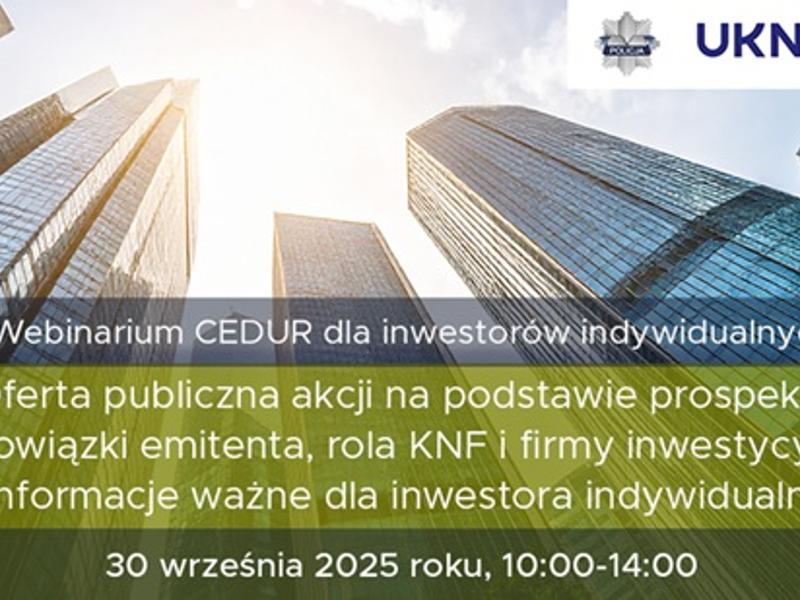 Urząd Komisji Nadzoru Finansowego (UKNF) zaprasza na webinarium CEDUR dla inwestorów indywidualnych „Oferta publiczna akcji na podstawie prospektu: obowiązki emitenta, rola KNF i firmy inwestycyjnej – informacje ważne dla inwestora indywidualnego"