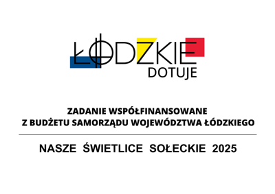 Łódzkie Dotuje zadanie współfinansowane z z budżetu Samorządu Województwa Łódzkiego Nasze Świetlice Sołeckie 2025
