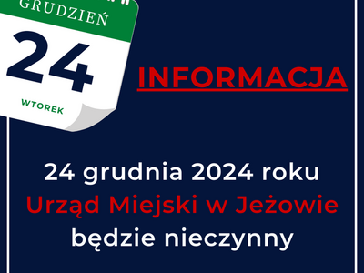 Informacja: 24 grudnia 2024 r. Urząd Miejski w Jeżowie będzie nieczynny.