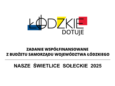 Łódzkie Dotuje zadanie współfinansowane z z budżetu Samorządu Województwa Łódzkiego Nasze Świetlice Sołeckie 2025