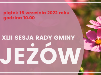Tabliczka z informacją: piątek 16 września 2022 roku, godzina 10.00, XLII Sesja Rady Gminy Jeżów