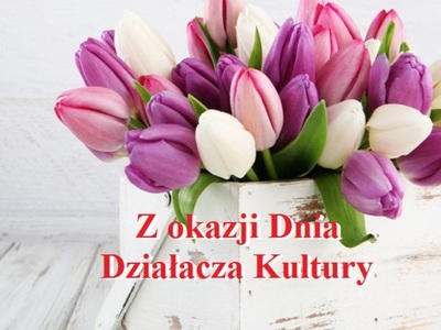 Z okazji Dnia 
Działacza Kultury