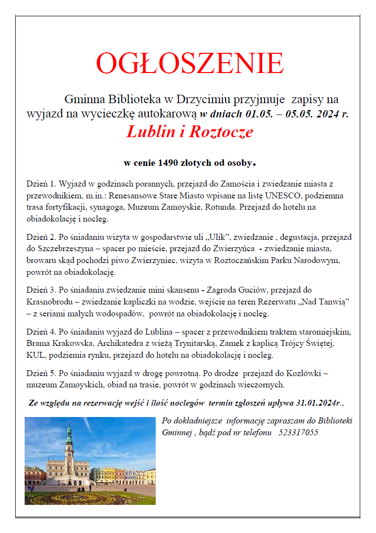 Gminna Biblioteka w Drzycimiu przyjmuje zapisy na wyjazd na wycieczkę autokarową w dniach 01.05. – 05.05. 2024 r.
Lublin i Roztocze