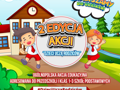 Druga edycja ogólnopolskiej akcji edukacyjnej "Dzieci uczą rodziców"!...