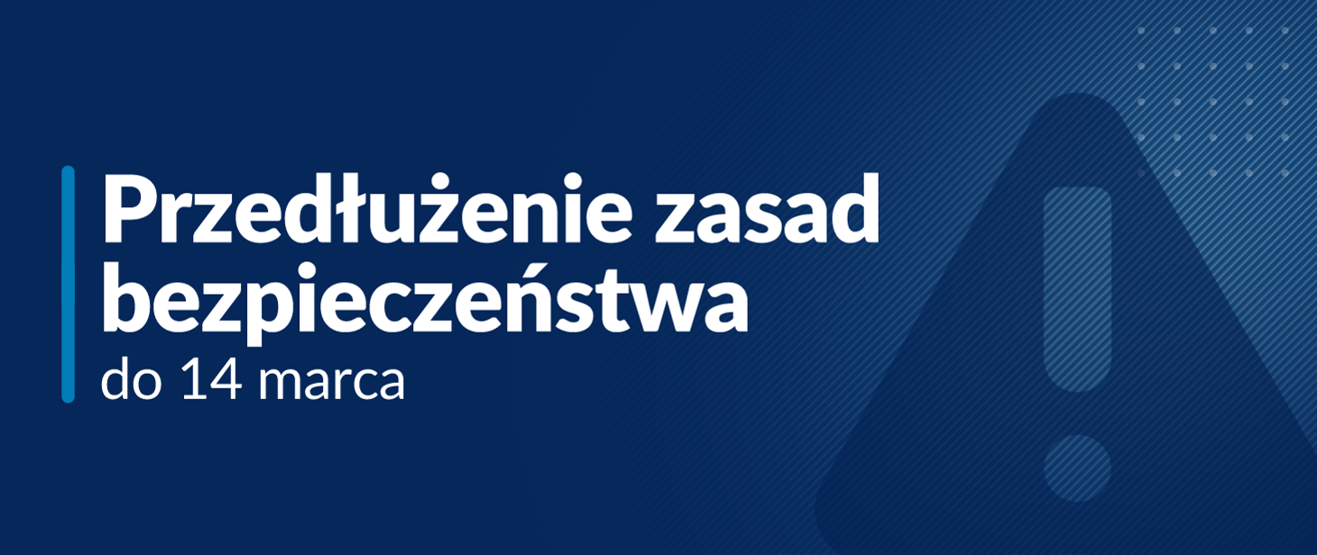 
Zasady bezpieczeństwa do 14 marca
