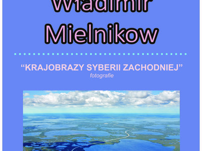 Niesamowite krajobrazy Zachodniej Syberii – wystawa fotografii...