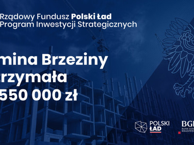 Zdjęcie przedstawia kwotę dofinansowania 8.550.000,00 dla gminy Brzeziny z programu "Polski Ład".