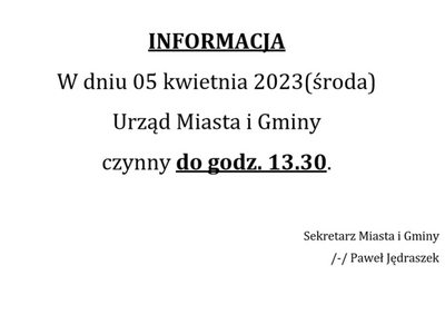 INFORMACJA w dniu 05 kwietnia 2023 (środa) Urząd Miasta i Gminy czynny do godz. 13.30.