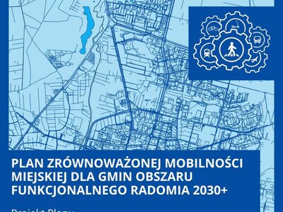 Planu Zrównoważonej Mobilności Miejskiej dla Gmin Obszaru Funkcjonalnego Radomia 2030+