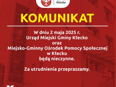 Komunikat W dniu 2 maja 2025 r. Urząd Miejski Gminy Kłecko  oraz  Miejsko-Gminny Ośrodek Pomocy Społecznej w Kłecku  będą nieczynne.  Za utrudnienia przepraszamy.