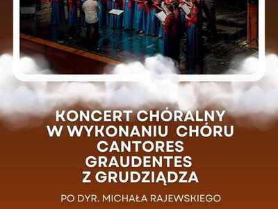 KONCERT CHÓRALNY W WYKONANIU CHÓRU CANTORES GRAUDENTES Z GRUDZIĄDZA