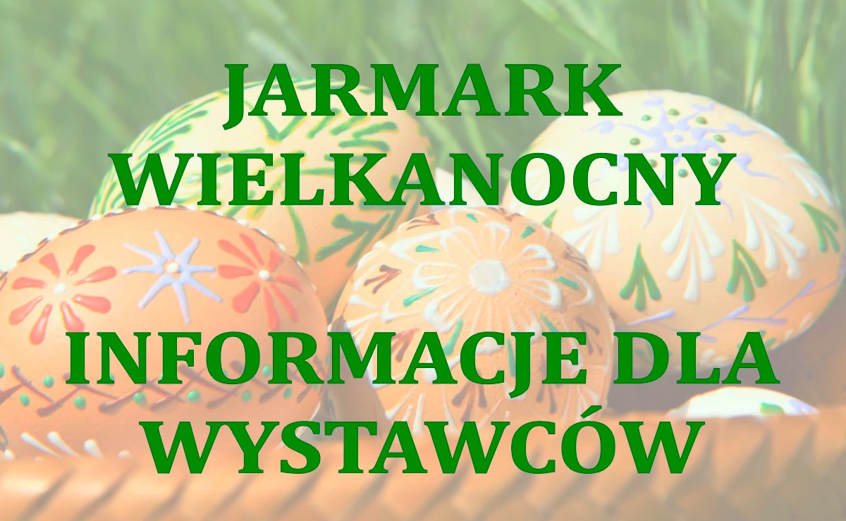 Jarmark wielkanocny 2024 - informacje dla wystawców