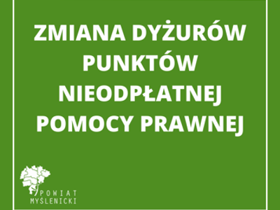Grafika na zielonym tle z napisem: Zmiana dyżurów punktów nieodpłatnej pomocy prawnej. Logo Powiatu Myślenickiego w lewym dolnym rogu