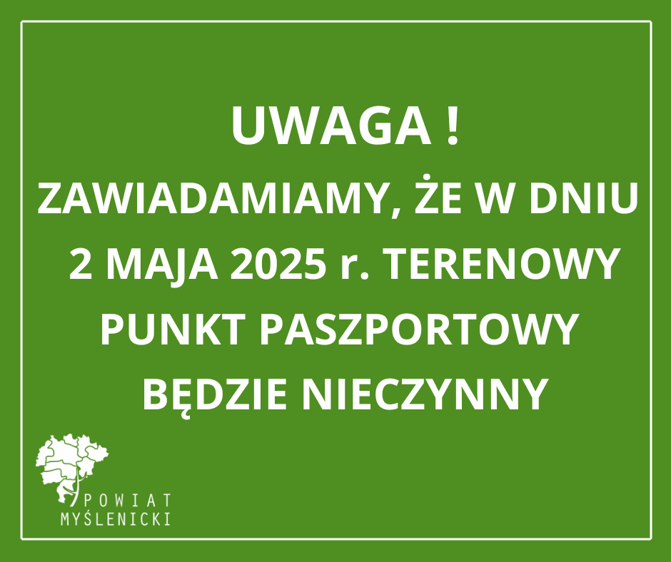 Zielona grafika z białą ramką i logo Powiatu Myślenickiego; informacja o zamknięciu Terenowego Punktu Paszportowego 2 maja 2025 r.