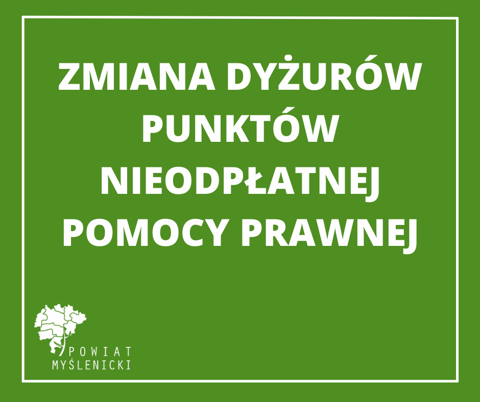 Zielona grafika z białym napisem o zmianie dyżurów punktów nieodpłatnej pomocy prawnej, z logo Powiatu Myślenickiego.