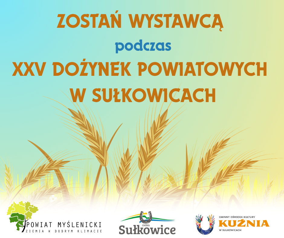 Plakat z napisem „Zostań wystawcą podczas XXV Dożynek Powiatowych w Sułkowicach”, z kłosami zbóż i logotypami organizatorów.