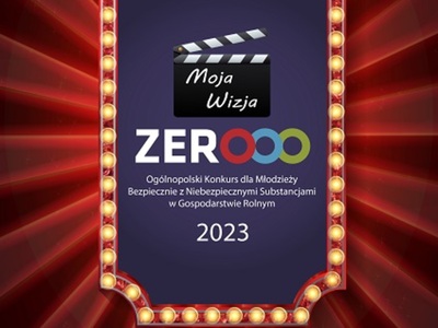 V Ogólnopolski Konkurs dla Młodzieży „Moja Wizja Zero – Bezpiecznie z niebezpiecznymi substancjami w gospodarstwie rolnym"
