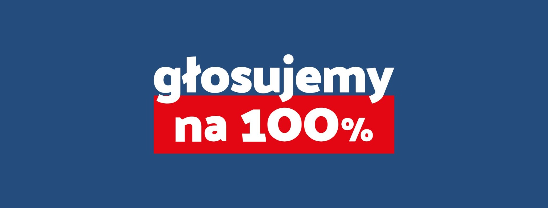 Głosujemy na 100%” 
