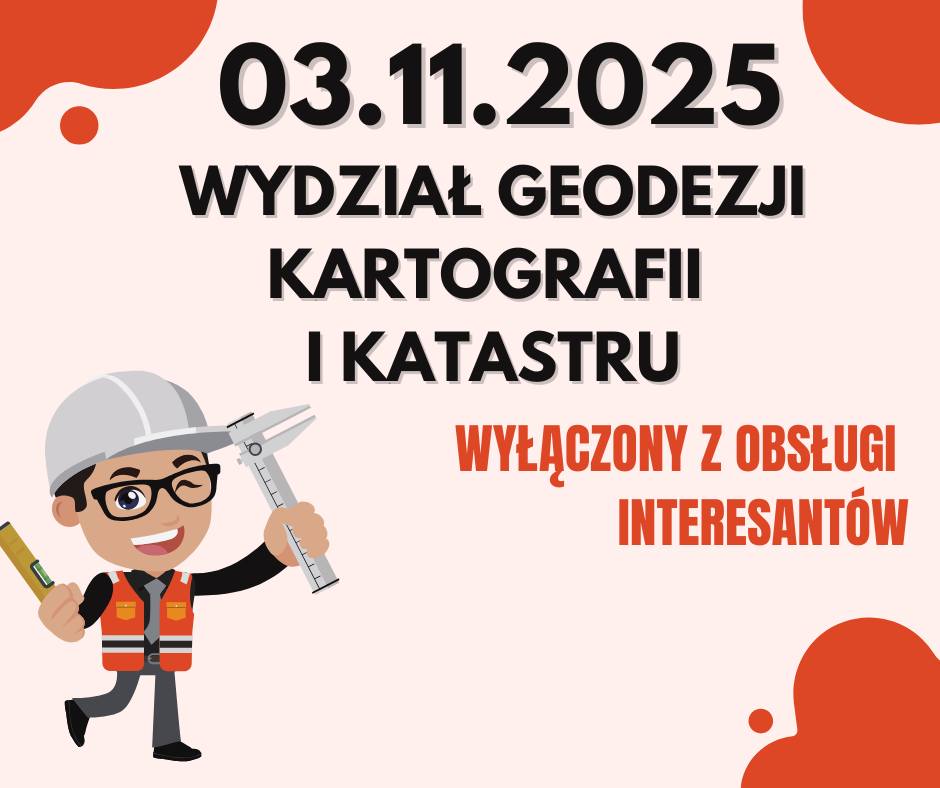03.11.2025 r. wydział Geodezji, Kartografii i Katastru wyłączony z obsługi interesantów
