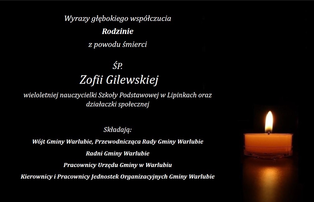 Kondolencje - wyrazy głębokiego współczucia Rodzinie z powodu śmierci  śp. Zofii Gilewskiej wieloletniej nauczycielki szkoły podstawowej w Lipinkach