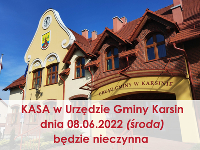 KASA w urzędzie gminy dnia 08.06.2022 będzie nieczynna