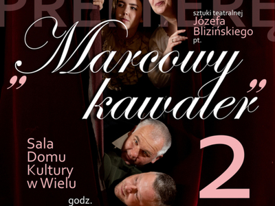 Premiera sztuki Wielewskiej Grupy Teatralnej - "Marcowy kawaler"