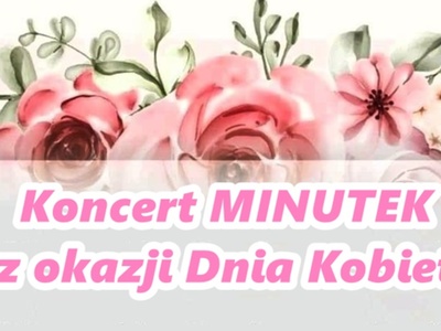 Koncert Minutek z okazji Dnia Kobiet.