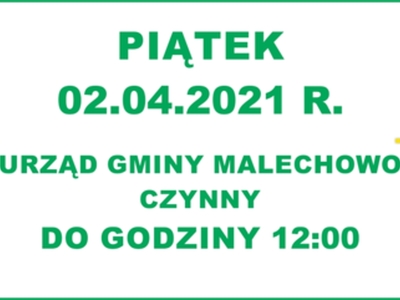Informujemy, iż w piątek, tj. 02.04.2021 r., Urząd Gminy Malechowo będzie czynny do godziny 12:00.