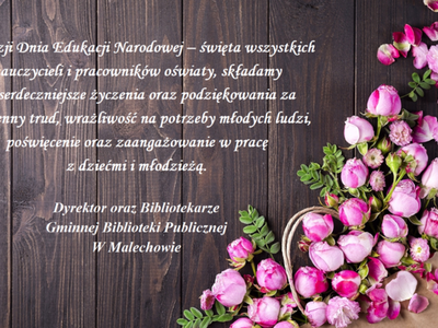 Życzenia z okazji Dnia Edukacji Narodowej od pracowników Gminnej Biblioteki Publicznej w Malechowie.