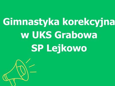 Tytuł ogłoszenia: "Gimnastyka korekcyjna w UKS Grabowa SP Lejkowo" na zielonym tle.